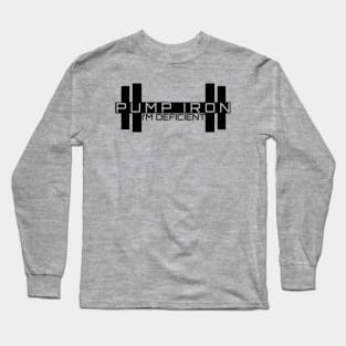 Pump Iron - I'm Deficient Long Sleeve T-Shirt